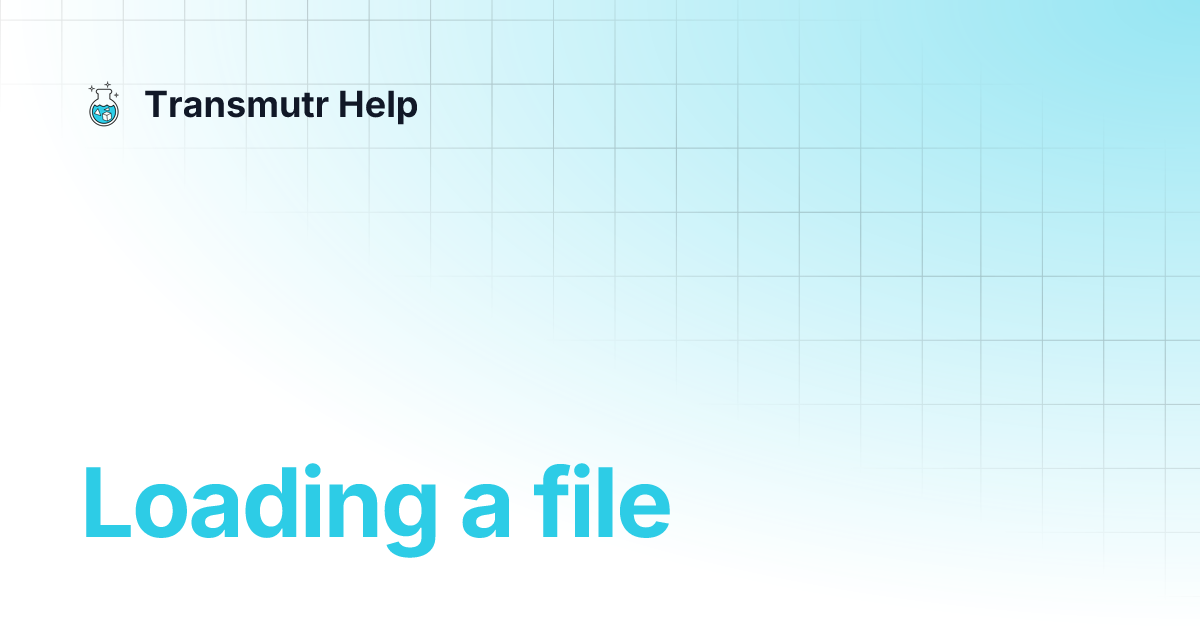 Loading a file | Transmutr Help